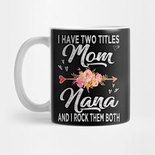 mothers day i have two titles mom and nana Mug